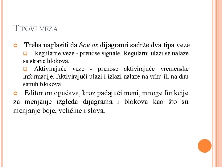 TIPOVI VEZA Treba naglasiti da Scicos dijagrami sadrže dva tipa veze. Regularne veze -