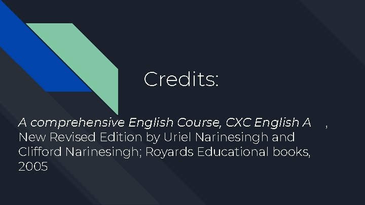 Credits: A comprehensive English Course, CXC English A New Revised Edition by Uriel Narinesingh Credits: A comprehensive English Course, CXC English A New Revised Edition by Uriel Narinesingh