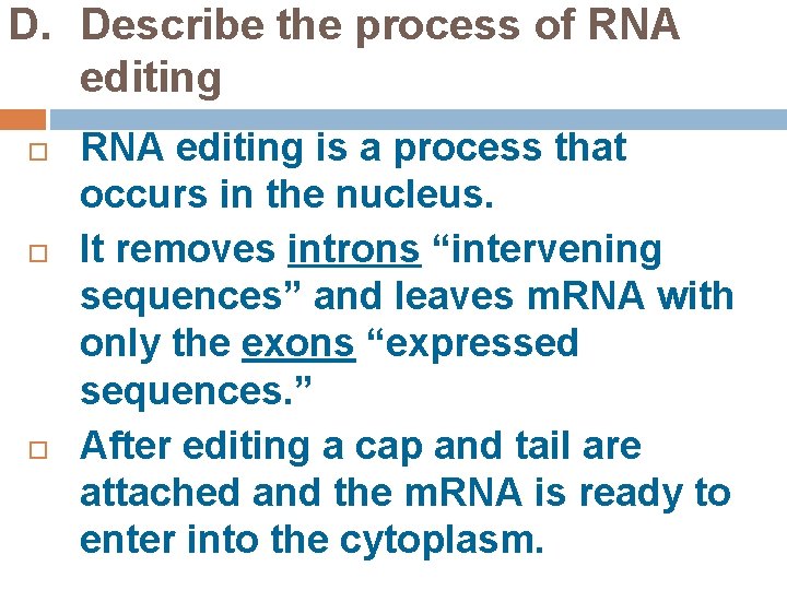 D. Describe the process of RNA editing is a process that occurs in the