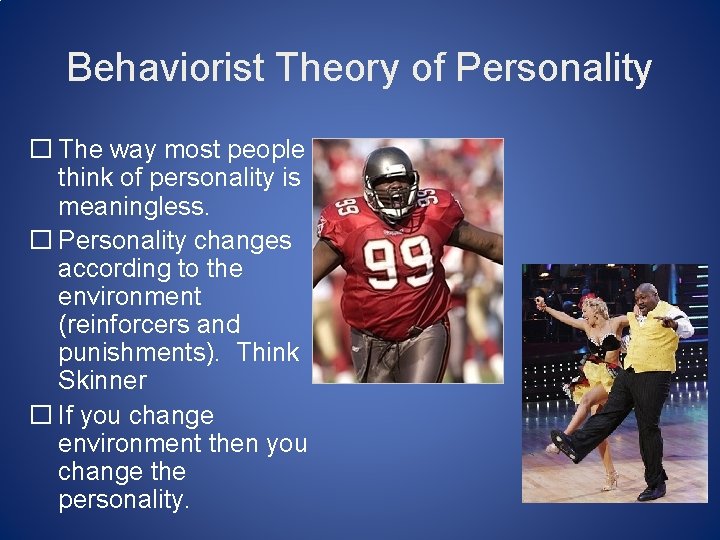 Behaviorist Theory of Personality � The way most people think of personality is meaningless.