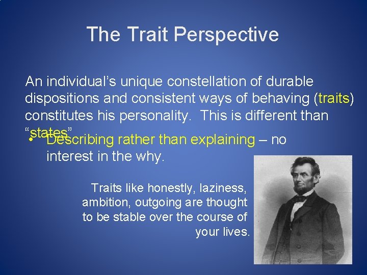 The Trait Perspective An individual’s unique constellation of durable dispositions and consistent ways of