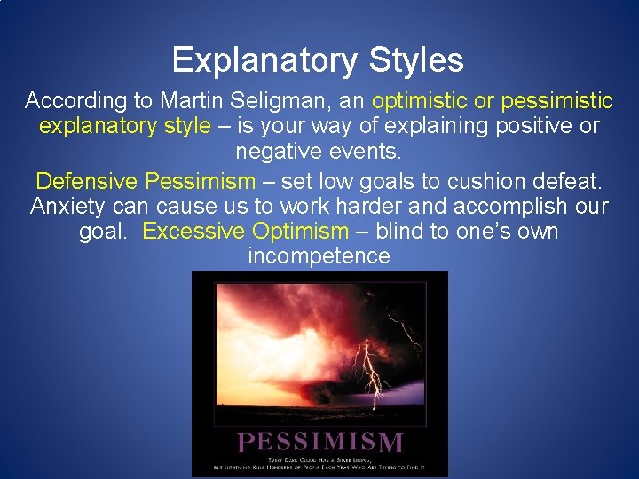 Explanatory Styles According to Martin Seligman, an optimistic or pessimistic explanatory style – is