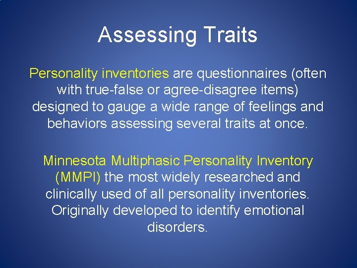 Assessing Traits Personality inventories are questionnaires (often with true-false or agree-disagree items) designed to