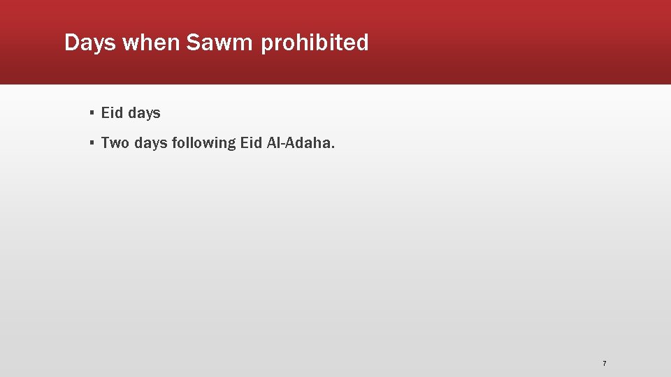 Days when Sawm prohibited ▪ Eid days ▪ Two days following Eid Al-Adaha. 7