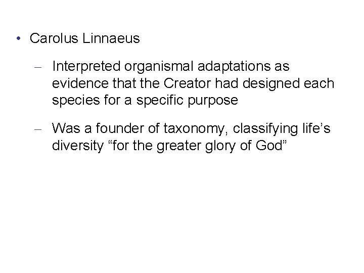  • Carolus Linnaeus – Interpreted organismal adaptations as evidence that the Creator had