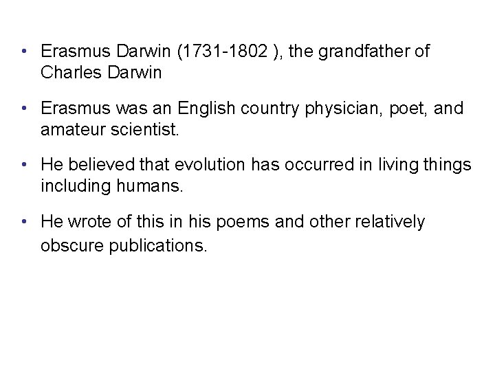 • Erasmus Darwin (1731 -1802 ), the grandfather of Charles Darwin • Erasmus