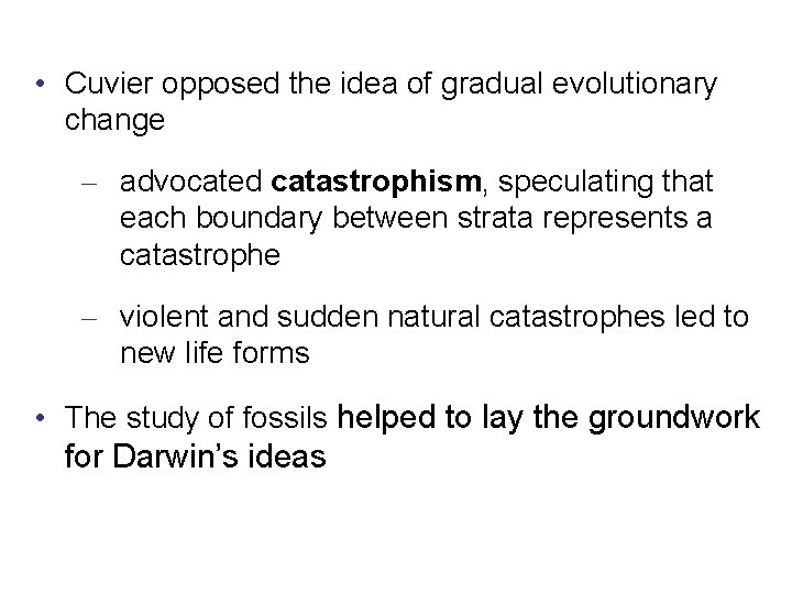  • Cuvier opposed the idea of gradual evolutionary change – advocated catastrophism, speculating