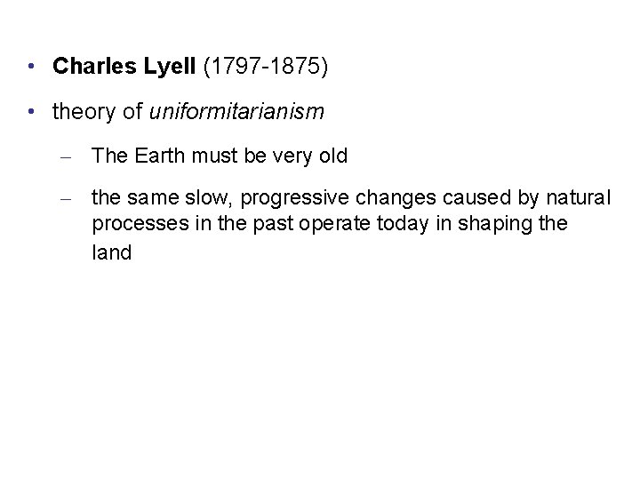 • Charles Lyell (1797 -1875) • theory of uniformitarianism – The Earth must