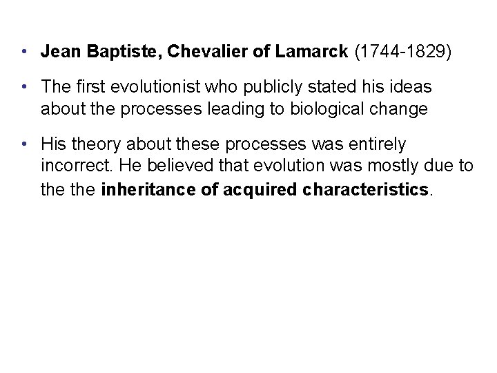  • Jean Baptiste, Chevalier of Lamarck (1744 -1829) • The first evolutionist who