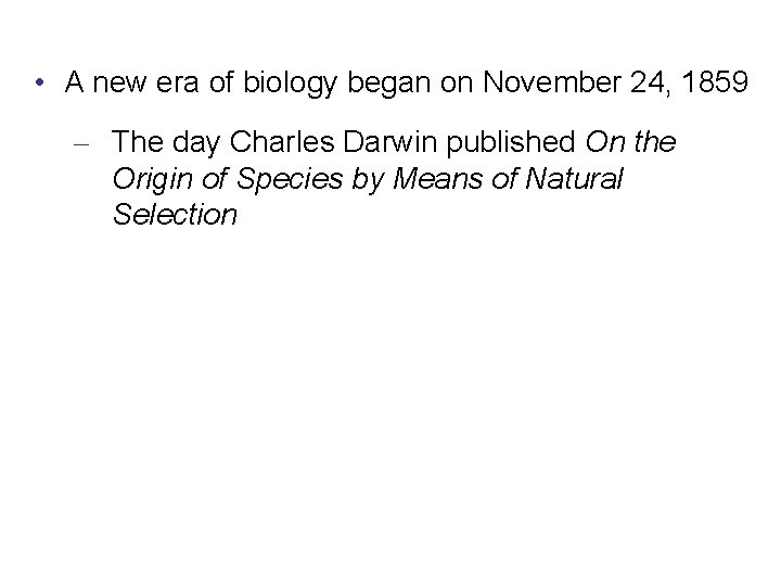  • A new era of biology began on November 24, 1859 – The