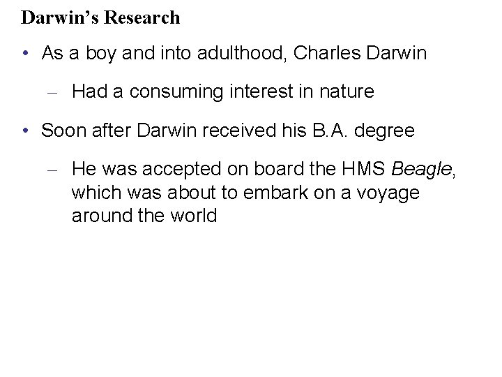 Darwin’s Research • As a boy and into adulthood, Charles Darwin – Had a