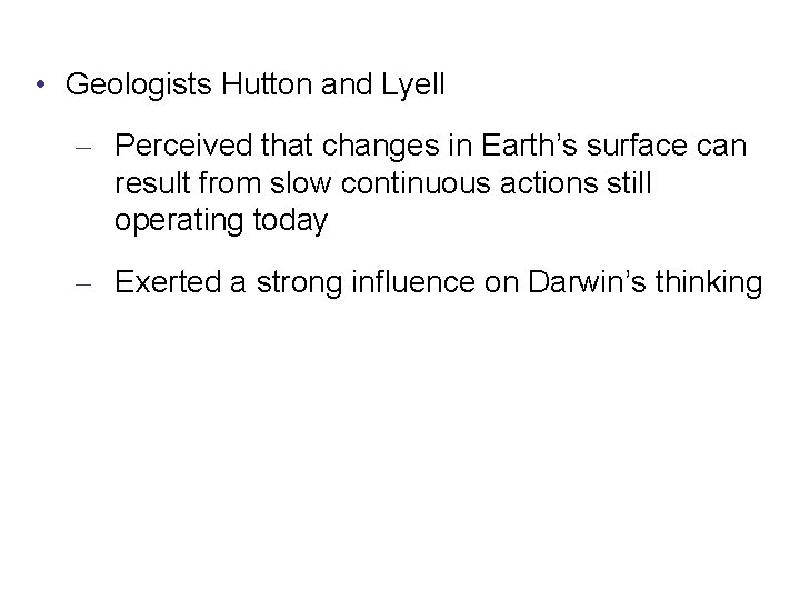  • Geologists Hutton and Lyell – Perceived that changes in Earth’s surface can
