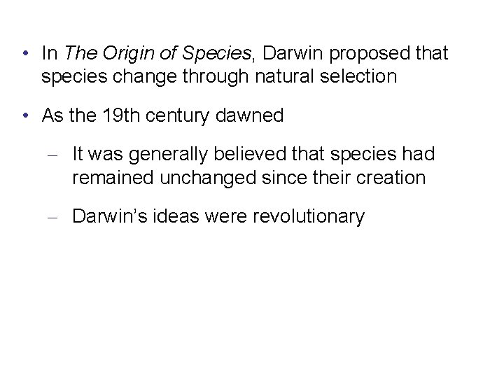  • In The Origin of Species, Darwin proposed that species change through natural