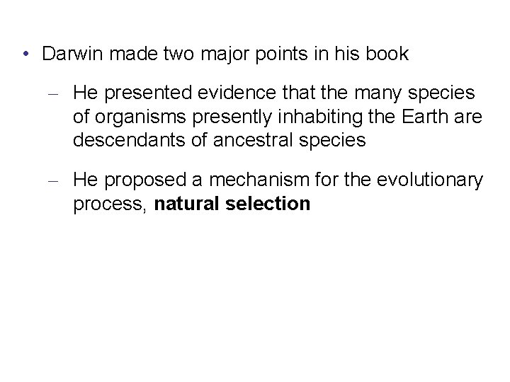  • Darwin made two major points in his book – He presented evidence
