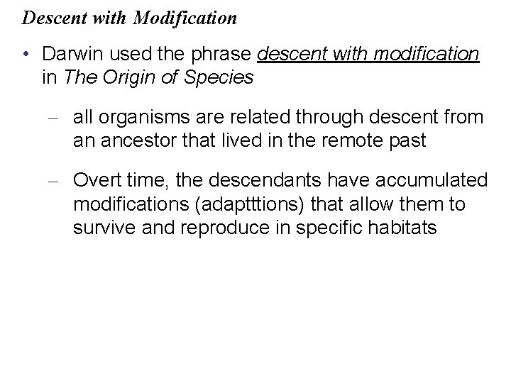 Descent with Modification • Darwin used the phrase descent with modification in The Origin