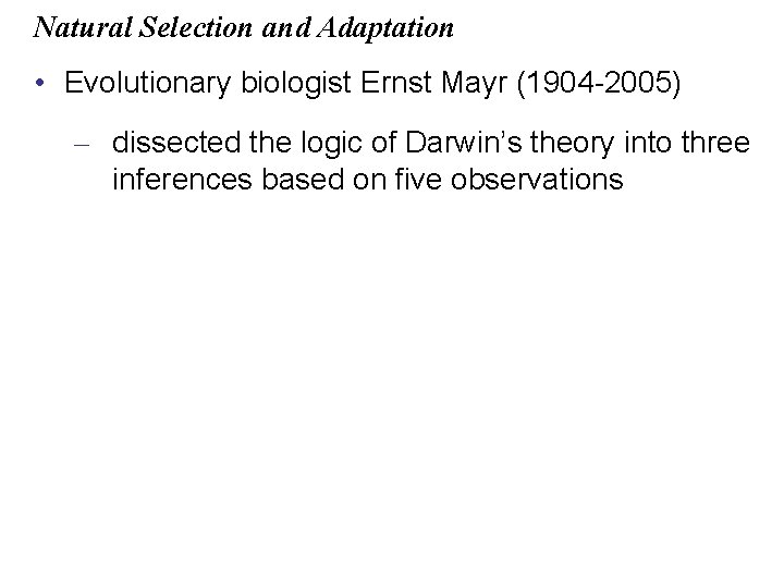 Natural Selection and Adaptation • Evolutionary biologist Ernst Mayr (1904 -2005) – dissected the