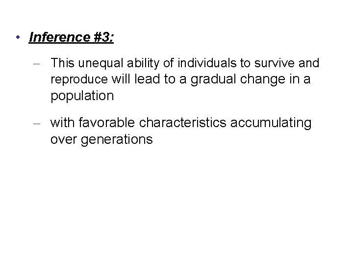  • Inference #3: – This unequal ability of individuals to survive and reproduce