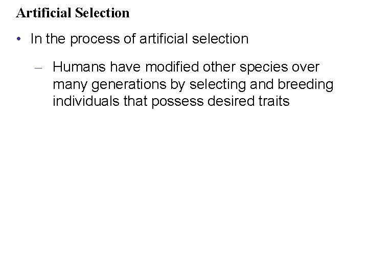 Artificial Selection • In the process of artificial selection – Humans have modified other