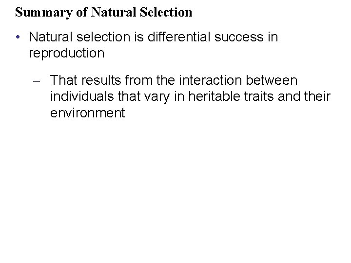 Summary of Natural Selection • Natural selection is differential success in reproduction – That