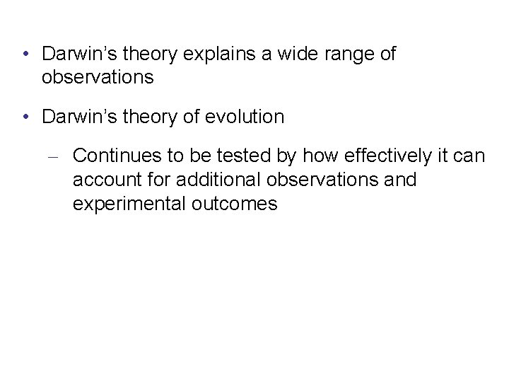  • Darwin’s theory explains a wide range of observations • Darwin’s theory of