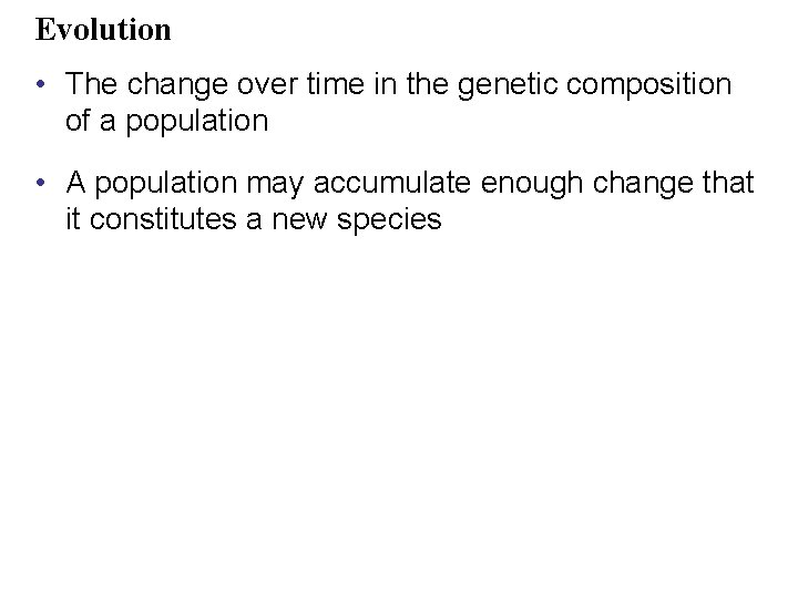 Evolution • The change over time in the genetic composition of a population •