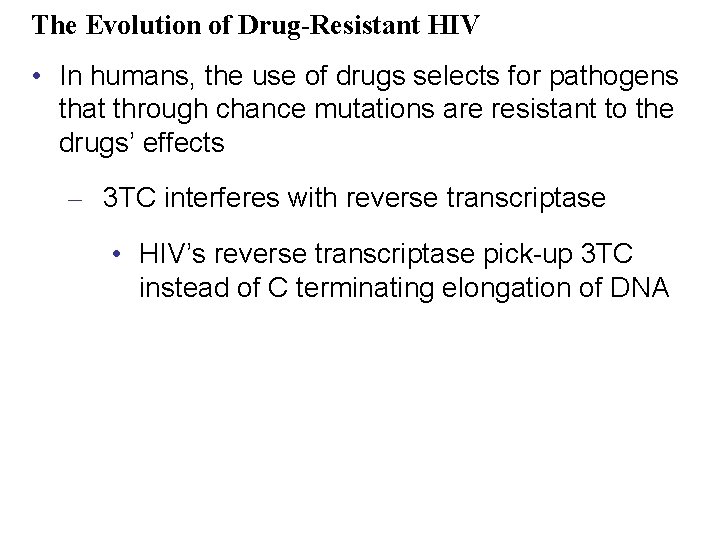 The Evolution of Drug-Resistant HIV • In humans, the use of drugs selects for