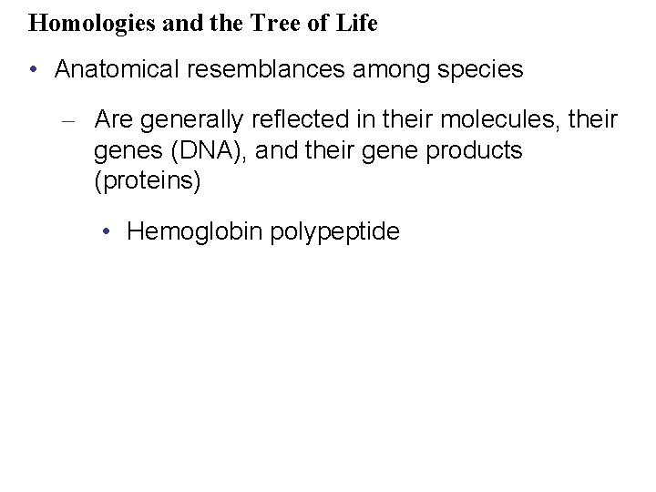 Homologies and the Tree of Life • Anatomical resemblances among species – Are generally