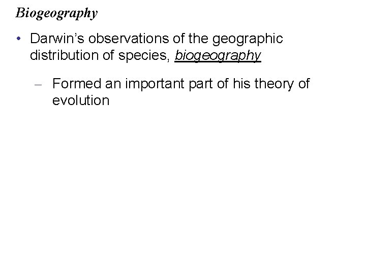 Biogeography • Darwin’s observations of the geographic distribution of species, biogeography – Formed an