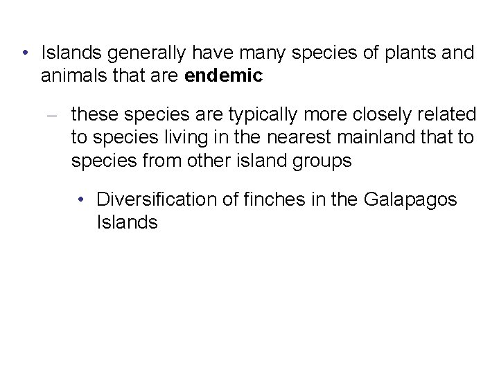  • Islands generally have many species of plants and animals that are endemic