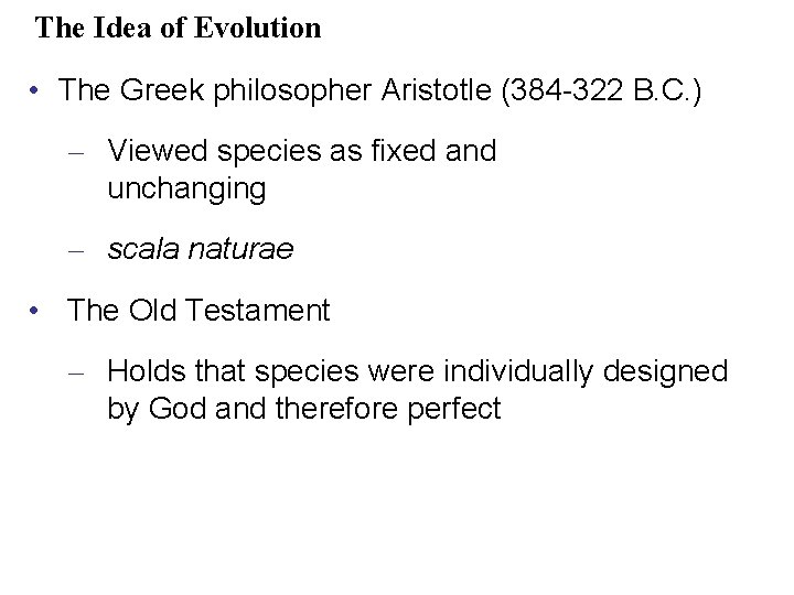 The Idea of Evolution • The Greek philosopher Aristotle (384 -322 B. C. )