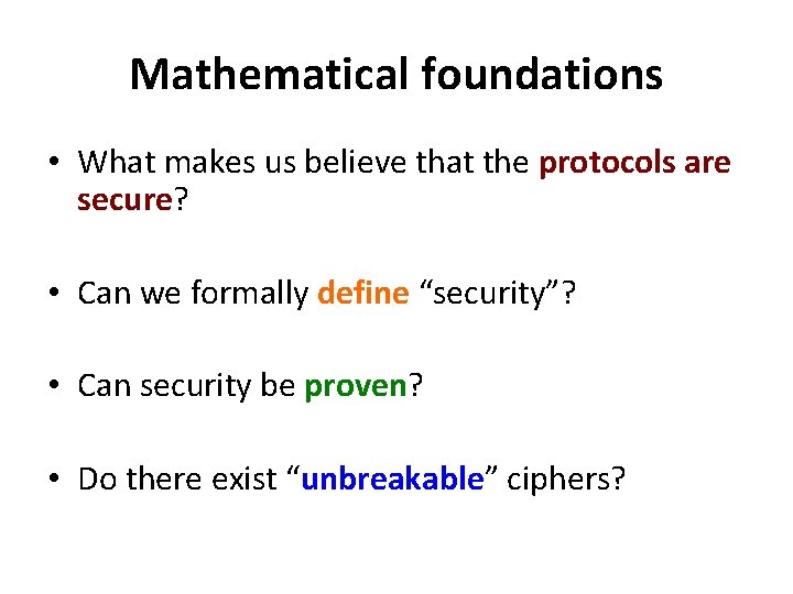 Mathematical foundations • What makes us believe that the protocols are secure? • Can