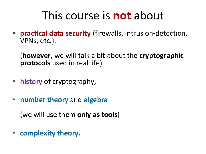This course is not about • practical data security (firewalls, intrusion-detection, VPNs, etc. ),