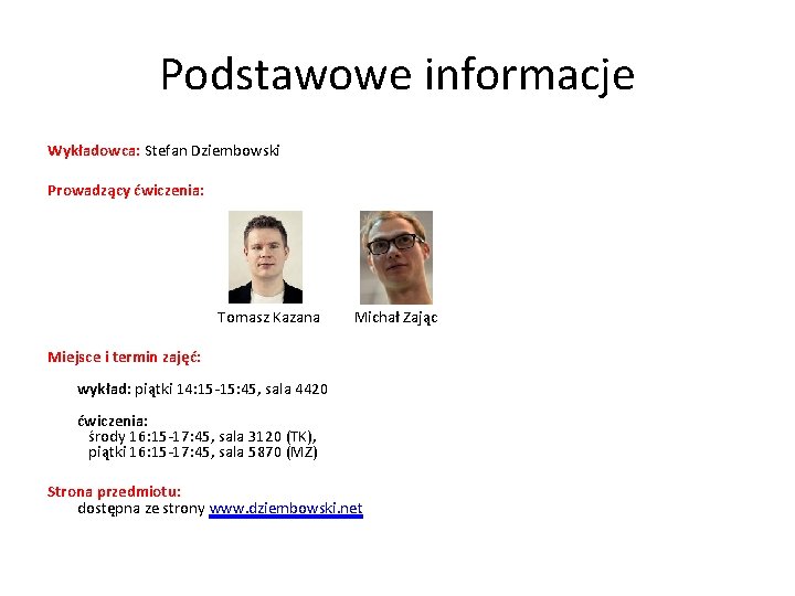 Podstawowe informacje Wykładowca: Stefan Dziembowski Prowadzący ćwiczenia: Tomasz Kazana Michał Zając Miejsce i termin