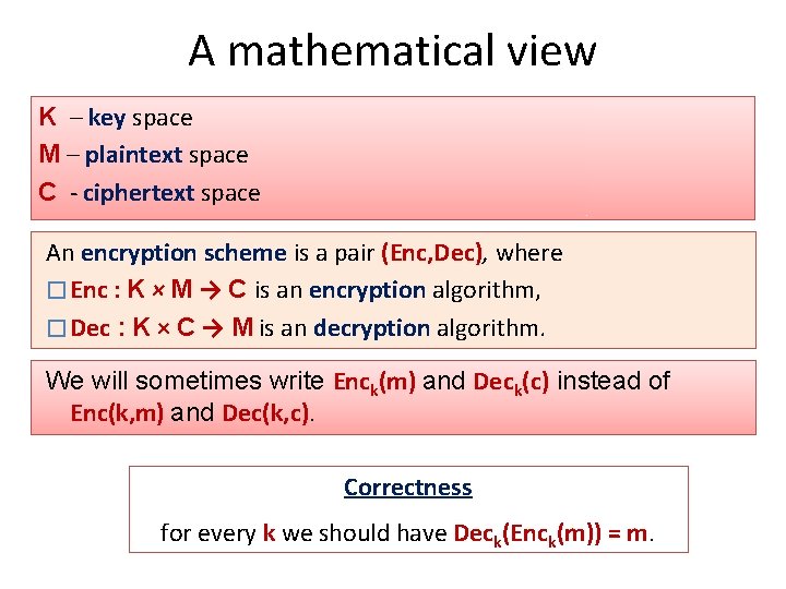 A mathematical view K – key space M – plaintext space C - ciphertext