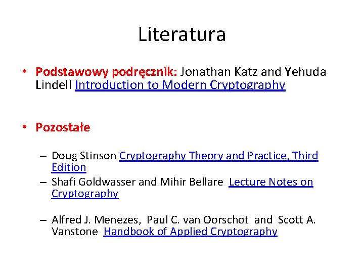 Literatura • Podstawowy podręcznik: Jonathan Katz and Yehuda Lindell Introduction to Modern Cryptography •