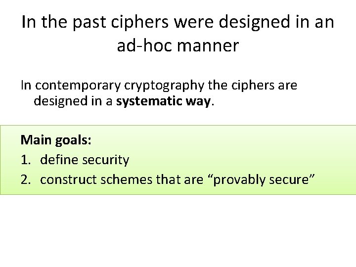 In the past ciphers were designed in an ad-hoc manner In contemporary cryptography the