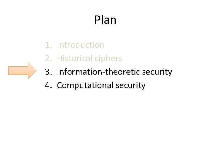 Plan 1. 2. 3. 4. Introduction Historical ciphers Information-theoretic security Computational security 