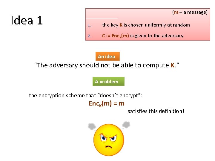 Idea 1 (m – a message) 1. the key K is chosen uniformly at