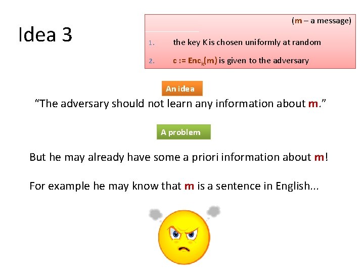 Idea 3 (m – a message) 1. the key K is chosen uniformly at