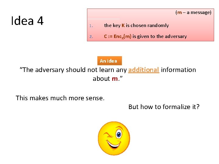 Idea 4 (m – a message) 1. the key K is chosen randomly 2.