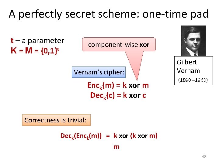 A perfectly secret scheme: one-time pad t – a parameter K = M =