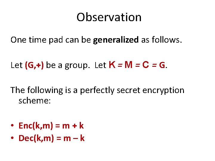 Observation One time pad can be generalized as follows. Let (G, +) be a