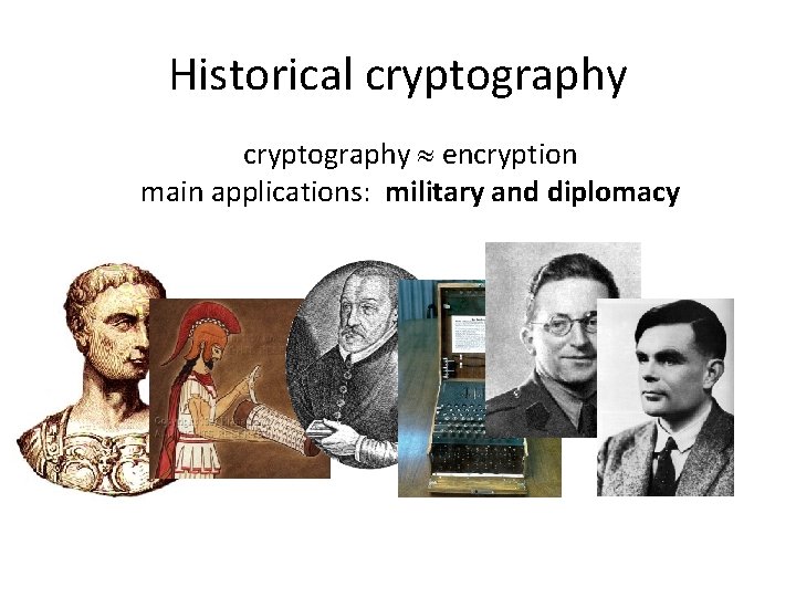 Historical cryptography encryption main applications: military and diplomacy ancient times world war II 