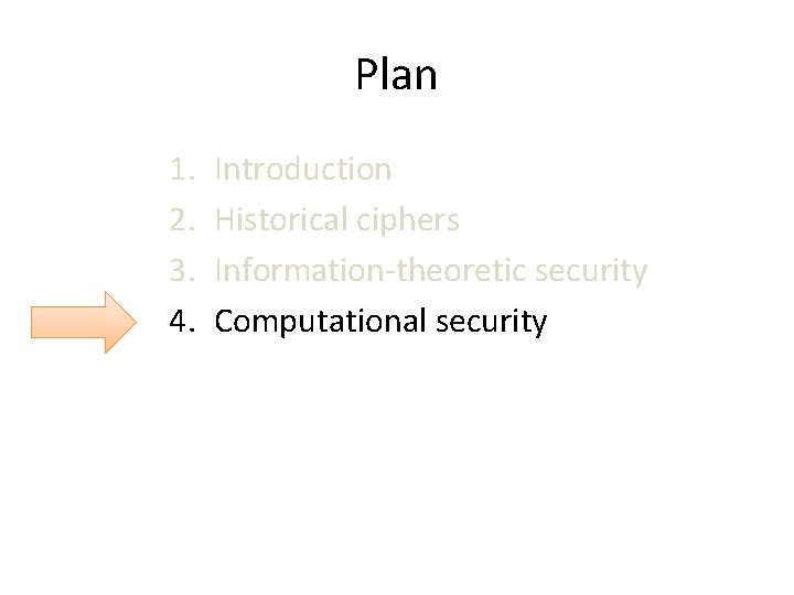 Plan 1. 2. 3. 4. Introduction Historical ciphers Information-theoretic security Computational security 