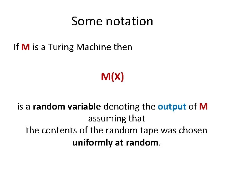Some notation If M is a Turing Machine then M(X) is a random variable