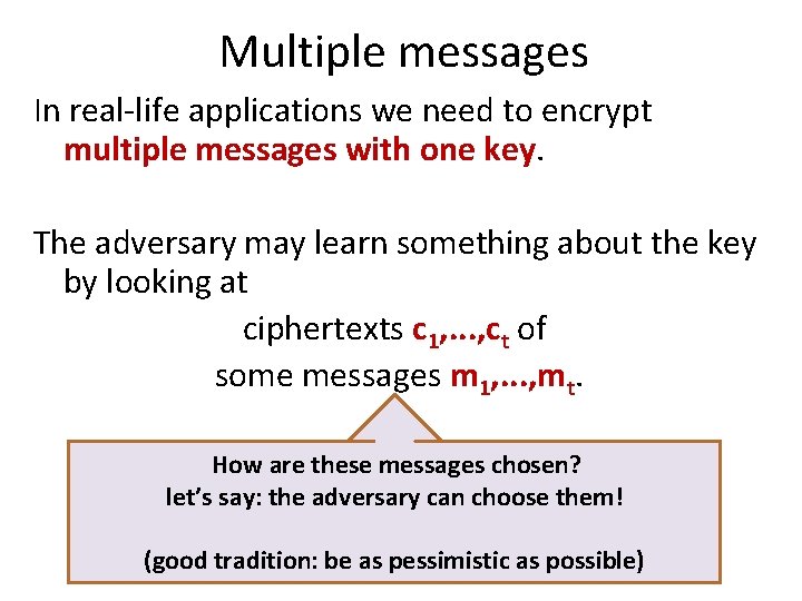 Multiple messages In real-life applications we need to encrypt multiple messages with one key.
