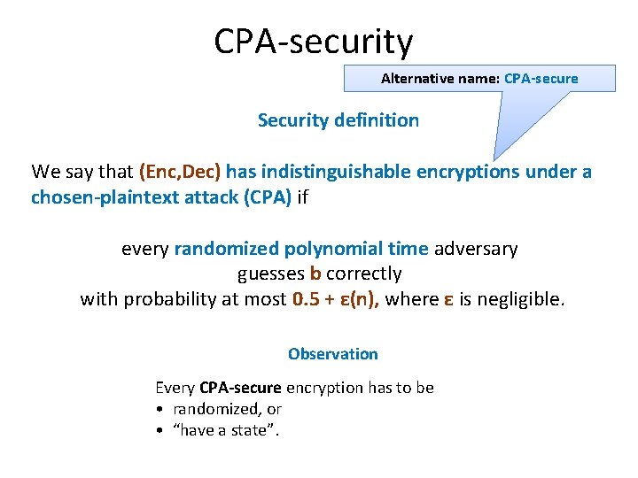 CPA-security Alternative name: CPA-secure Security definition We say that (Enc, Dec) has indistinguishable encryptions