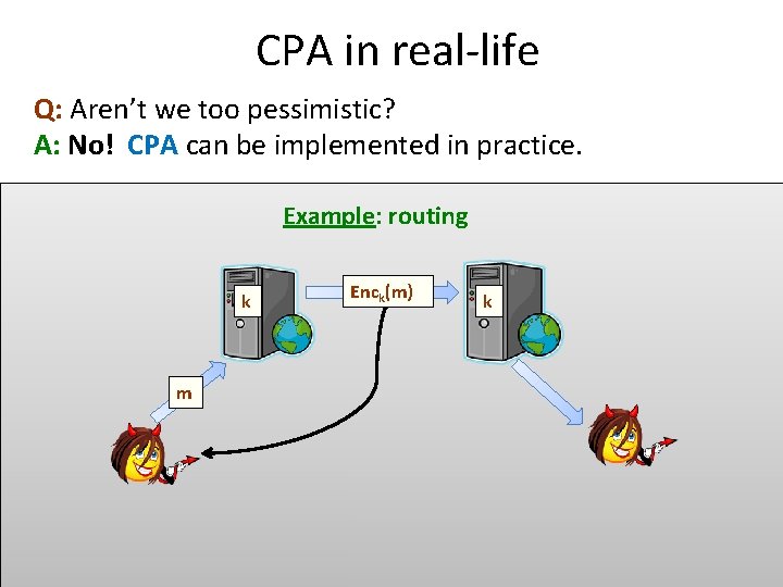 CPA in real-life Q: Aren’t we too pessimistic? A: No! CPA can be implemented