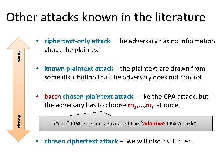 weak Other attacks known in the literature • ciphertext-only attack – the adversary has