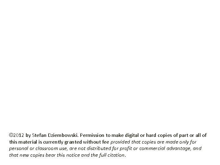 © 2012 by Stefan Dziembowski. Permission to make digital or hard copies of part